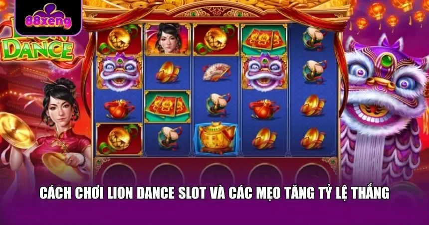 Cách chơi Lion Dance Slot và các mẹo tăng tỷ lệ thắng
