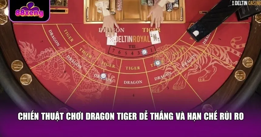 Chiến thuật chơi Dragon Tiger dễ thắng và hạn chế rủi ro