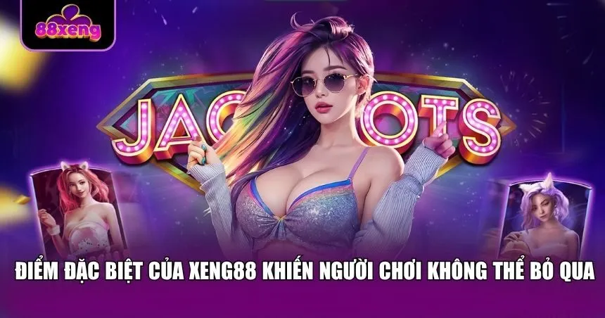 Ưu điểm của Xeng88 khiến người chơi không thể bỏ qua