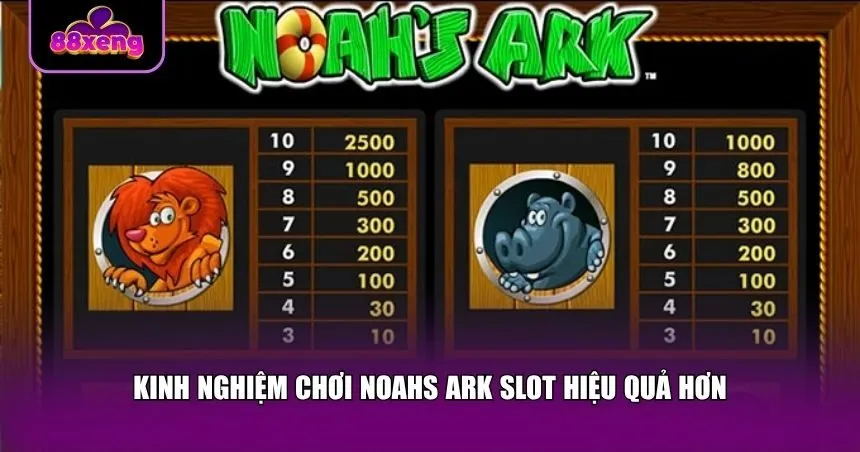 Kinh nghiệm chơi Noahs Ark Slot hiệu quả hơn