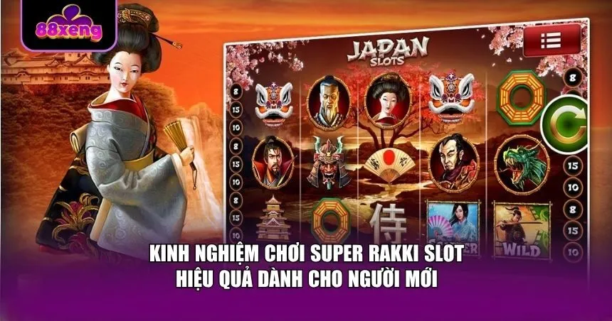 Kinh nghiệm chơi Super Rakki Slot hiệu quả