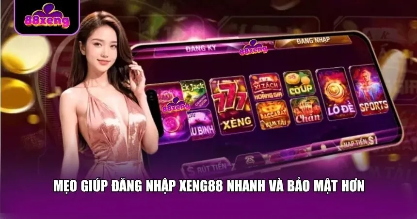 Mẹo giúp đăng nhập Xeng88 nhanh và bảo mật hơn