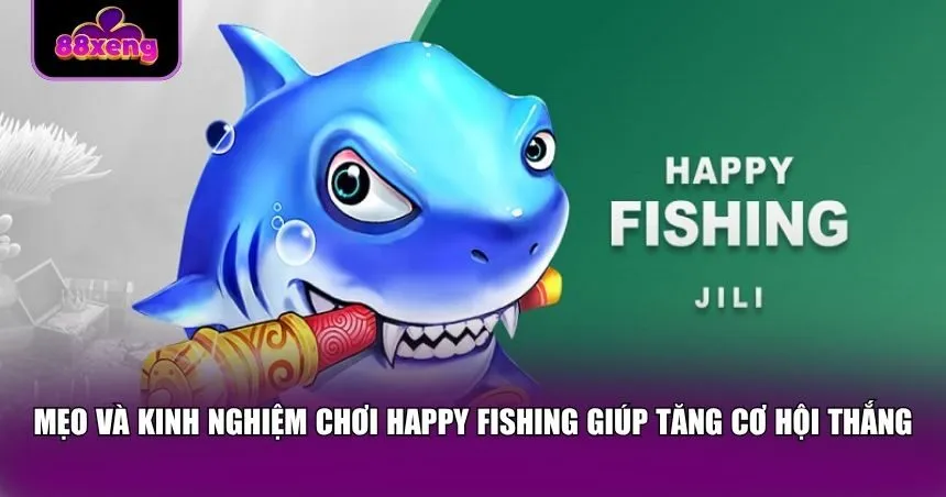Mẹo và kinh nghiệm chơi Happy Fishing giúp tăng cơ hội thắng