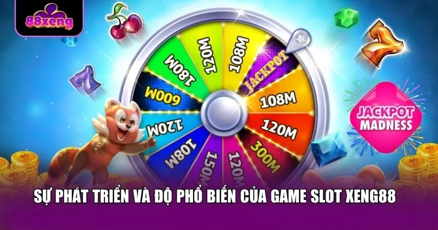 Game slot Xeng88 đã trải qua quá trình phát triển không ngừng 