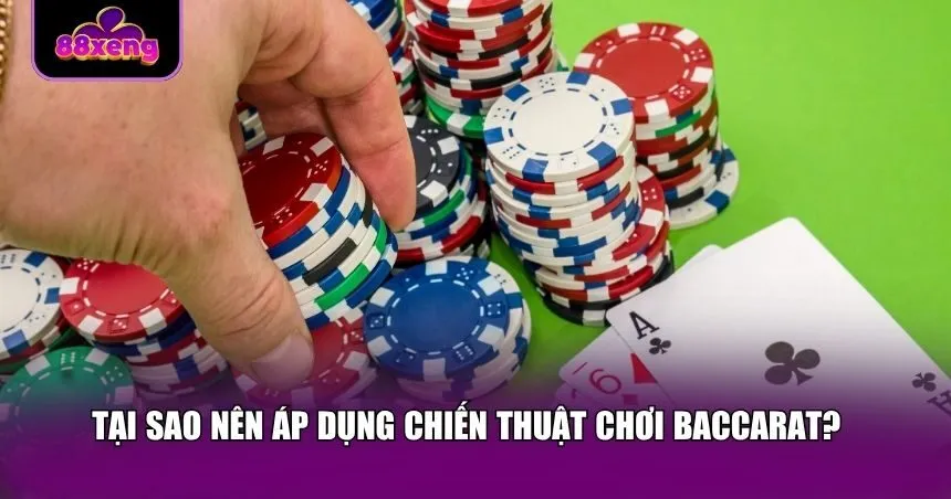 Lý do khiến chiến thuật chơi Baccarat được nhiều người sử dụng