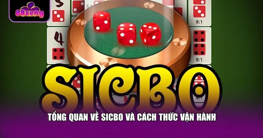 Tổng quan về Sicbo và cách thức vận hành