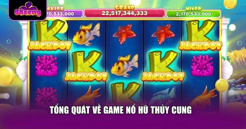 Tổng quát về game nổ hũ thủy cung