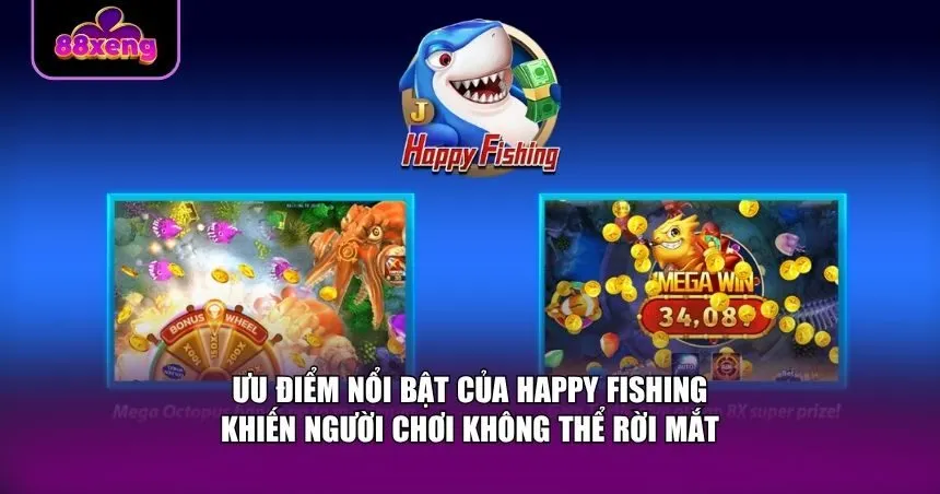 Ưu điểm nổi bật của Happy Fishing