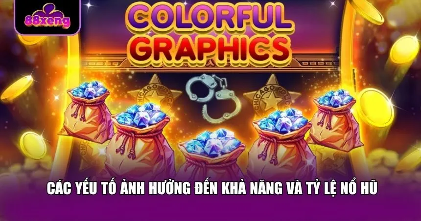 Các yếu tố ảnh hưởng đến khả năng và tỷ lệ nổ hũ